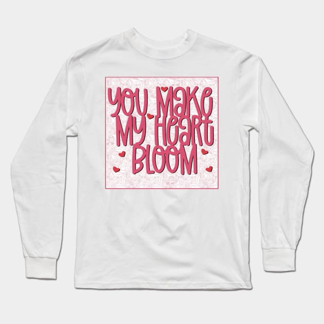 You make my heart bloom Long Sleeve T-Shirt by marina63